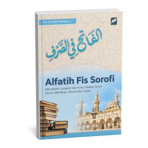 Al Fatih Fis Shorfi. Memahami langkah dan kunci belajar sorof secara bertahap, akurat dan cepat