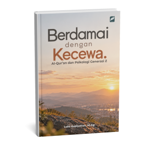 Berdamai Dengan Kecewa. Al-Qur'an dan Psikologi Generasi Z